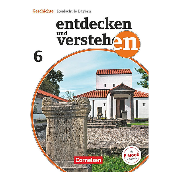 Entdecken und verstehen - Geschichtsbuch - Realschule Bayern 2018 - 6. Jahrgangsstufe, Doris Thammer, Kathrin Grashiller, Maximilian Schuster, Stefanie Müller, Matthias Fels, Katrin Roth, Heike Bruchertseifer, Carola Gruner-Basel, Judith Englhardt