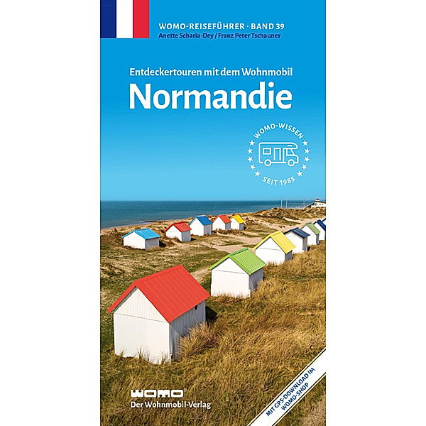 Entdeckertouren mit dem Wohnmobil Normandie, Anette Scharla-Dey, Franz Peter Tschauner
