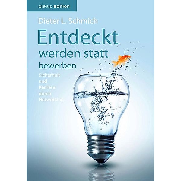 Entdeckt werden statt bewerben, Dieter L. Schmich