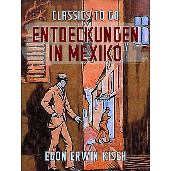 Entdeckungen in Mexiko, Egon Erwin Kisch
