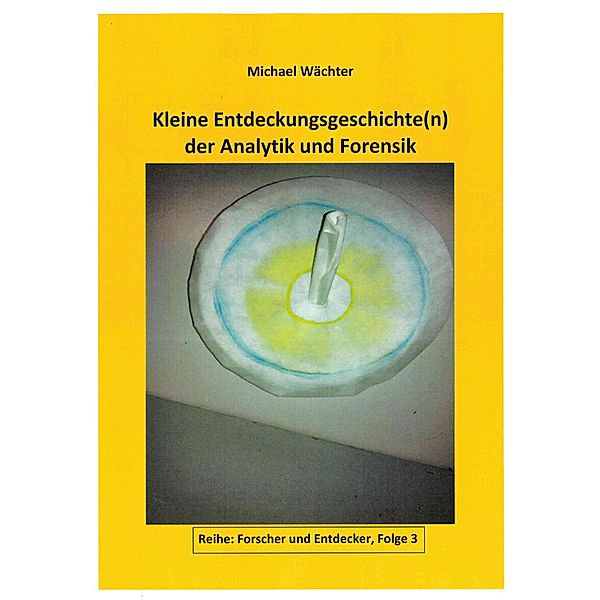 Entdeckungsgeschichte(n) der Analytik und Forensik, Michael Wächter