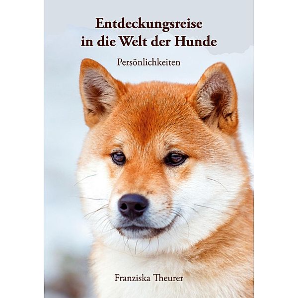 Entdeckungsreise in die Welt der Hunde, Franziska Theurer