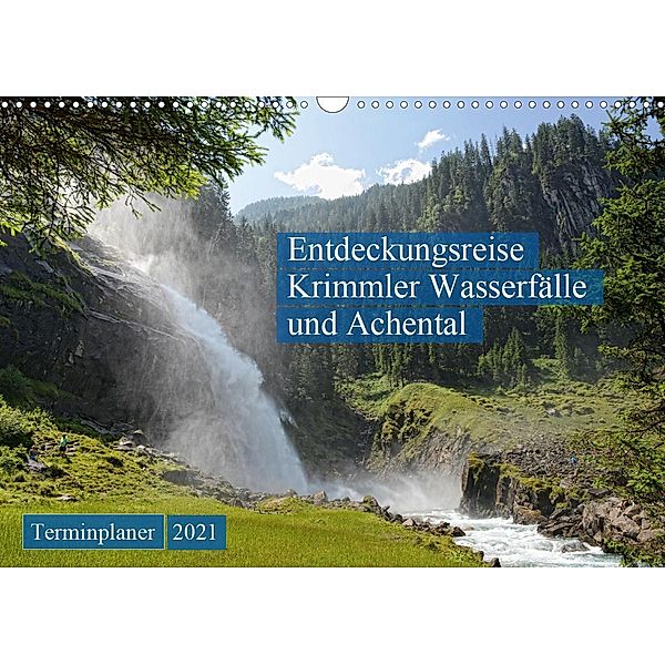 Entdeckungsreise Krimmler Wasserfälle und Achental (Wandkalender 2021 DIN A3 quer), Anja Frost