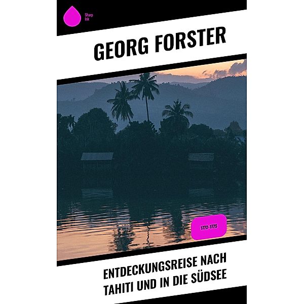 Entdeckungsreise nach Tahiti und in die Südsee, Georg Forster