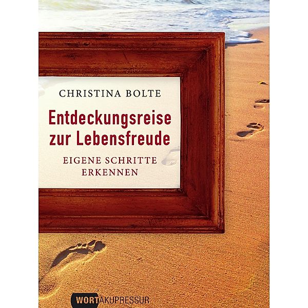 Entdeckungsreise zur Lebensfreude, Christina Bolte