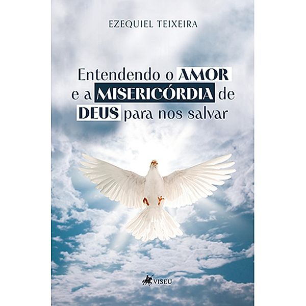 Entendendo o amor e a miserico´rdia de Deus para nos salvar, Ezequiel Teixeira