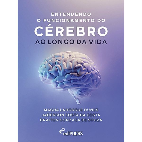 Entendendo o funcionamento do cérebro ao longo da vida, Draiton Gonzaga de Souza, Jaderson Costa da Costa, Magda Lahorgue Nunes