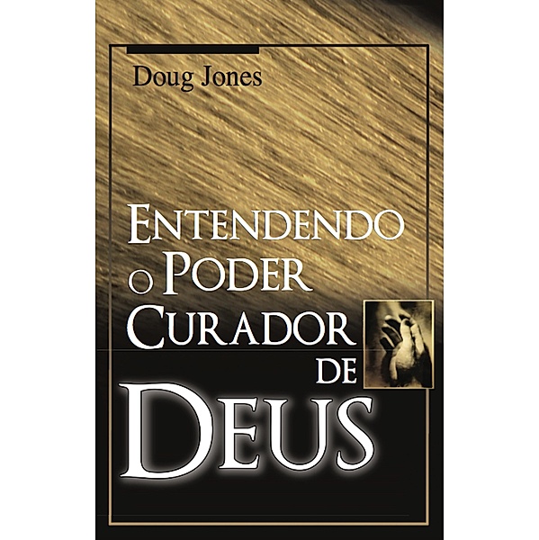 Entendendo o Poder Curador de Deus, Doug Jones