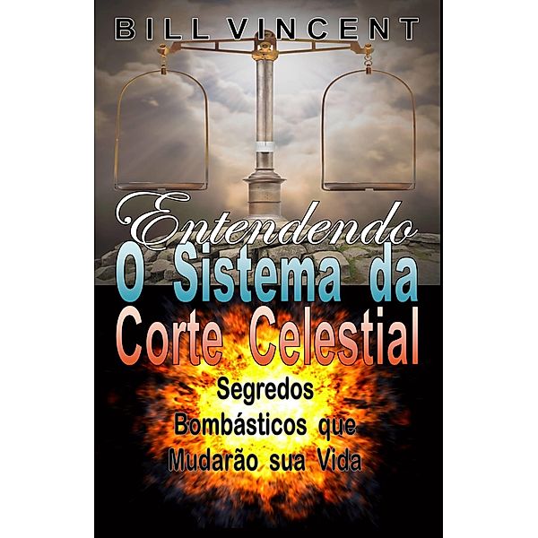 Entendendo O Sistema da Corte Celestial: Segredos Bombasticos que Mudarao sua Vida / Revival Waves of Glory, Bill Vincent