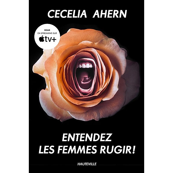 Entendez les femmes rugir ! / Hauteville Romans, Cecelia Ahern