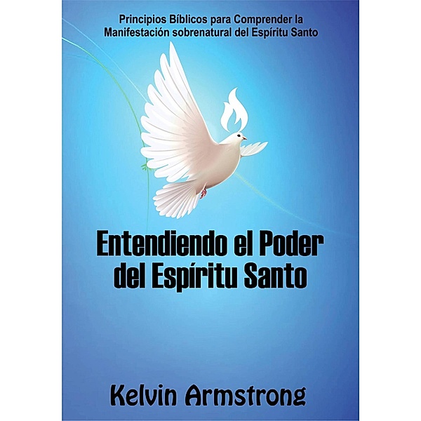 Entendiendo el Poder del Espíritu Santo, Kelvin Armstrong