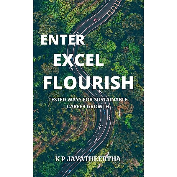 Enter Excel Flourish - Tested Ways For Sustainable Career Growth, Jayatheertha K P