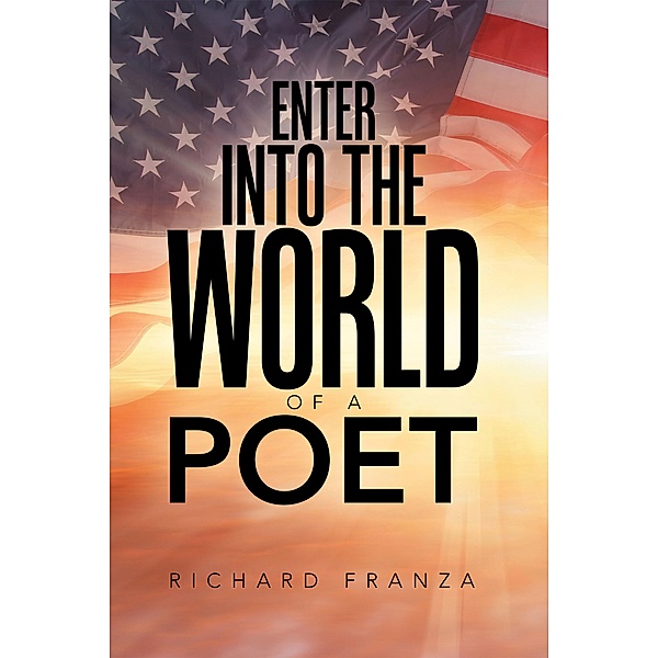 Enter into the World of a Poet, Richard Franza