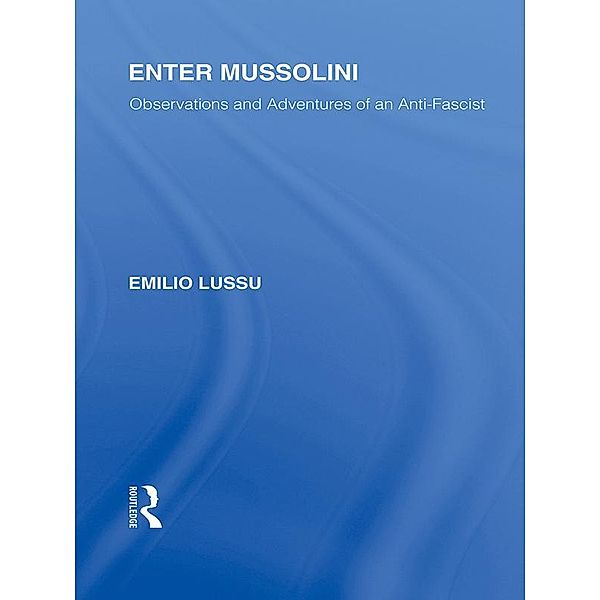 Enter Mussolini (RLE Responding to Fascism), Emilio Lussu