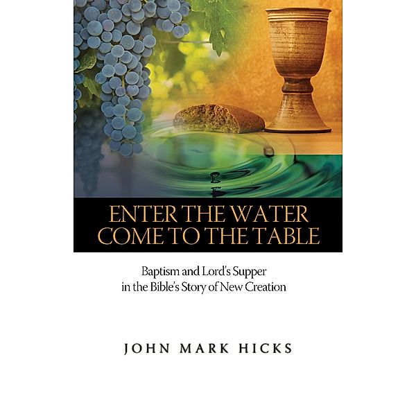 Enter the Water, Come to the Table, John Mark Hicks