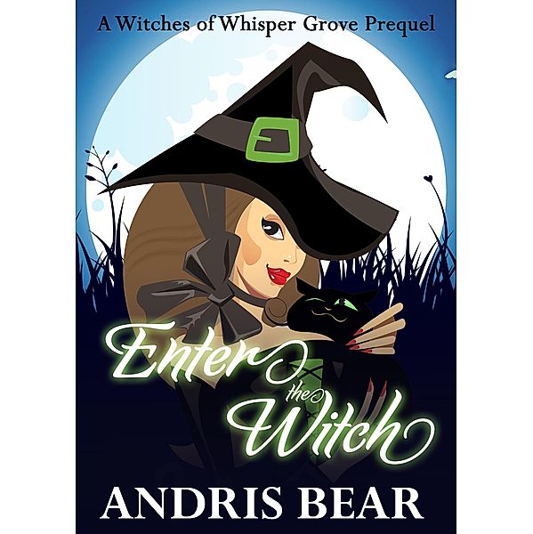 Enter the Witch (Witches of Whisper Grove, #1) / Witches of Whisper Grove, Andris Bear