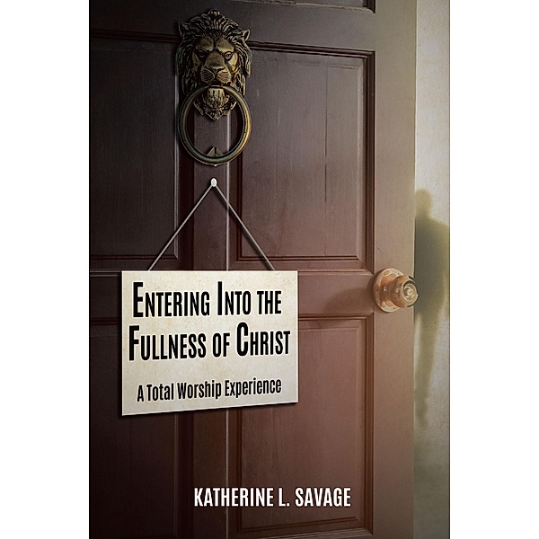 Entering Into the Fullness of Christ, Katherine L. Savage