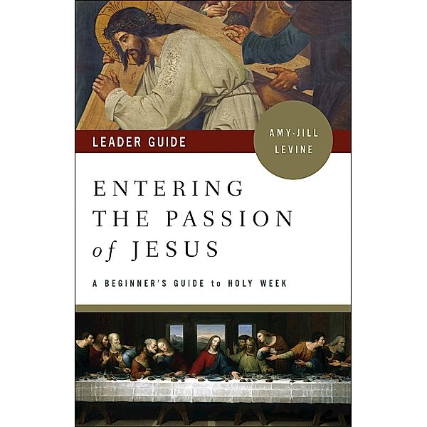 Entering the Passion of Jesus Leader Guide, Amy-Jill Levine