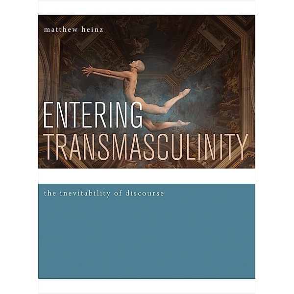 Entering Transmasculinity, Matthew Heinz