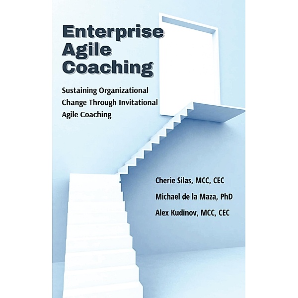 Enterprise Agile Coaching, Cherie Silas, Michael De la Maza, Alex Kudinov