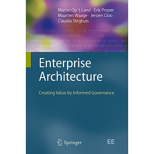 Enterprise Architecture, Martin Op't Land, Erik Proper, Maarten Waage, Jeroen Cloo, Claudia Steghuis