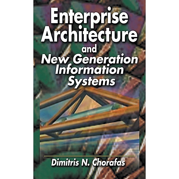 Enterprise Architecture and New Generation Information Systems, Dimitris N. Chorafas