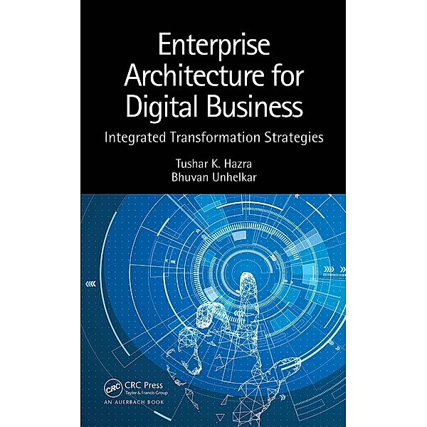 Enterprise Architecture for Digital Business, Tushar K. Hazra, Bhuvan Unhelkar