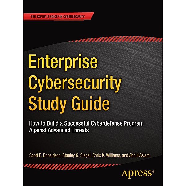 Enterprise Cybersecurity Study Guide, Scott E. Donaldson, Stanley G. Siegel, Chris K. Williams, Abdul Aslam