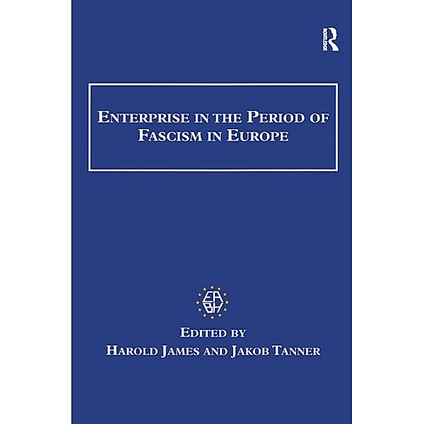Enterprise in the Period of Fascism in Europe, Harold James, Jakob Tanner