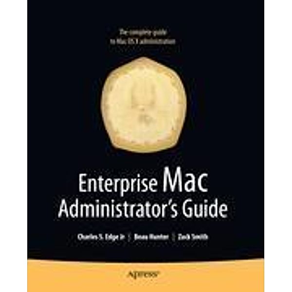 Enterprise Mac Administrators Guide, Charles Edge