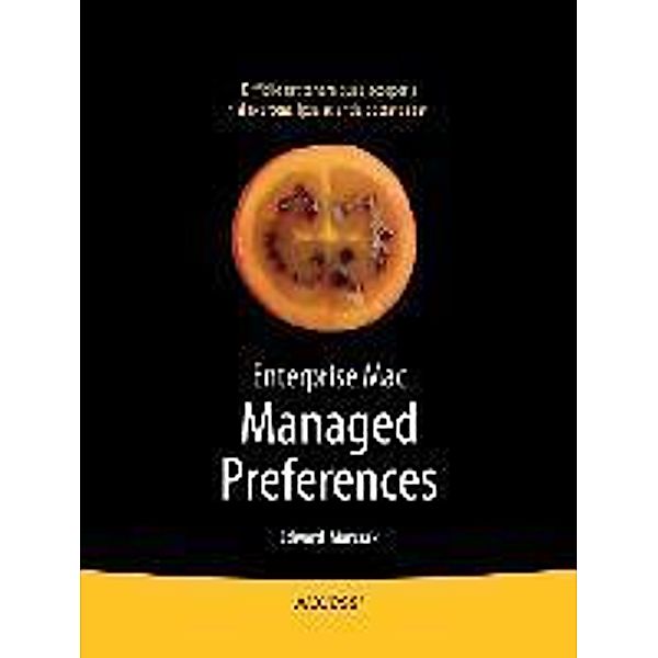 Enterprise Mac Managed Preferences, Edward Marczak, Greg Neagle