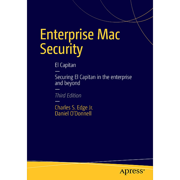 Enterprise Mac Security: Mac OS X, Charles Edge, Daniel O'Donnell