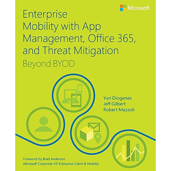 Enterprise Mobility with App Management, Office 365, and Threat Mitigation / IT Best Practices - Microsoft Press, Yuri Diogenes, Jeff Gilbert, Robert Mazzoli
