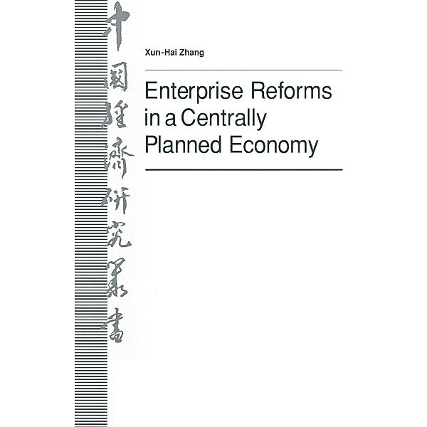 Enterprise Reforms in a Centrally Planned Economy / Studies on the Chinese Economy, Zhang Xun-Hai