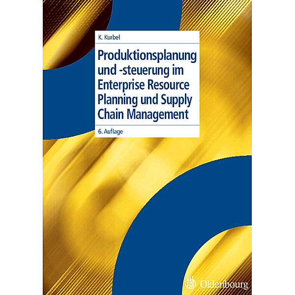 Enterprise Resource Planning und Supply Chain Management in Produktionsunternehmen, Karl Kurbel