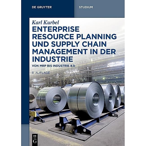 Enterprise Resource Planning und Supply Chain Management in der Industrie / De Gruyter Studium, Karl Kurbel