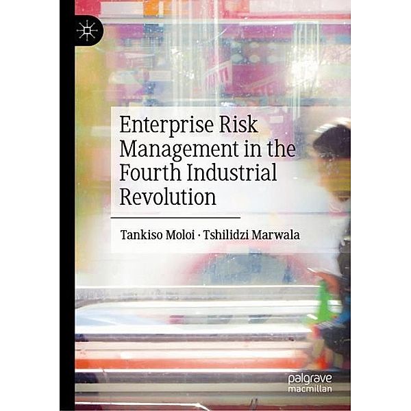 Enterprise Risk Management in the Fourth Industrial Revolution, Tankiso Moloi, Tshilidzi Marwala