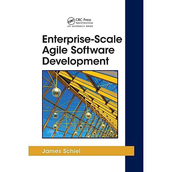 Enterprise-Scale Agile Software Development, James Schiel