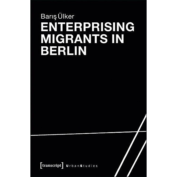 Enterprising Migrants in Berlin, Baris Ülker