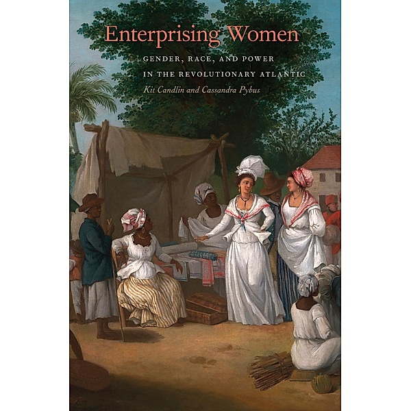 Enterprising Women / Race in the Atlantic World, 1700-1900 Ser. Bd.23, Kit Candlin, Cassandra Pybus
