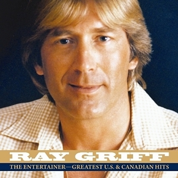 Entertainer-Greatest U.S.And Canadian Hits, Ray Griff