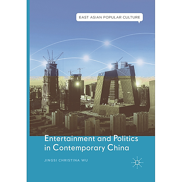Entertainment and Politics in Contemporary China, Jingsi Christina Wu
