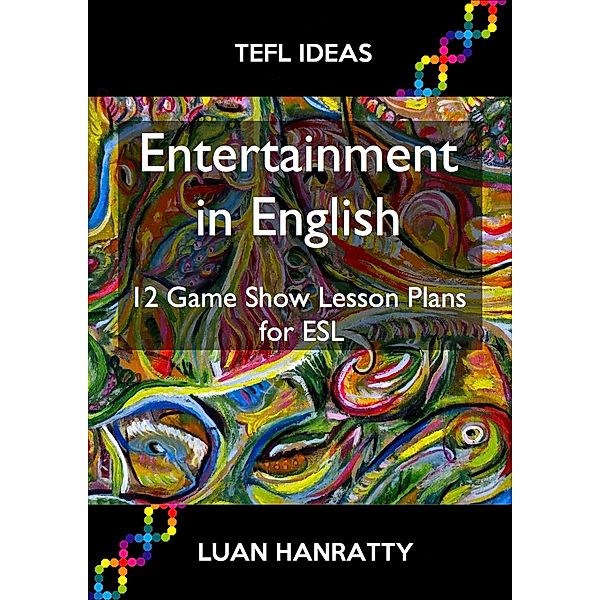 Entertainment in English - 12 Game Show Lesson Plans for ESL, Luan Hanratty