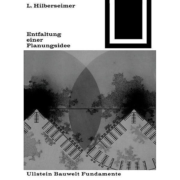 Entfaltung einer Planungsidee / Bauwelt Fundamente Bd.6, Ludwig Hilberseimer