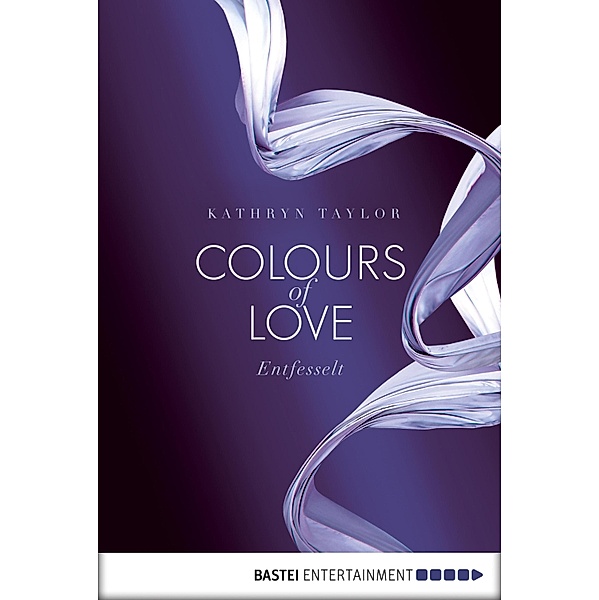 Entfesselt / Colours of Love Bd.1, Kathryn Taylor