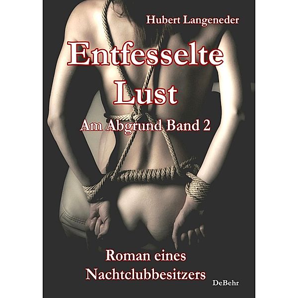 Entfesselte Lust - Am Abgrund Band 2 - Roman eines Nachtclubbesitzers, Hubert Langeneder