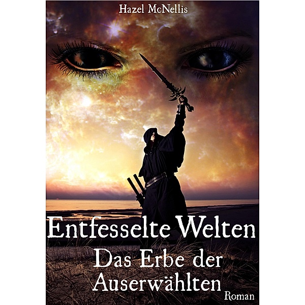 Entfesselte Welten - Das Erbe der Auserwählten / Weltentrilogie Bd.3, Hazel McNellis