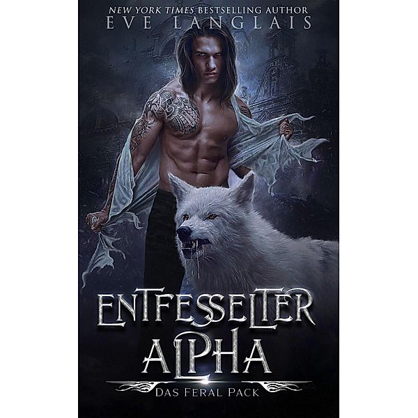 Entfesselter Alpha (Das Feral Pack, #1) / Das Feral Pack, Eve Langlais