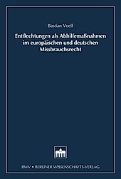 Entflechtung als Abhilfemaßnahmen im europäischen und deutschen Missbrauchsrecht - eBook - Bastian Voell,