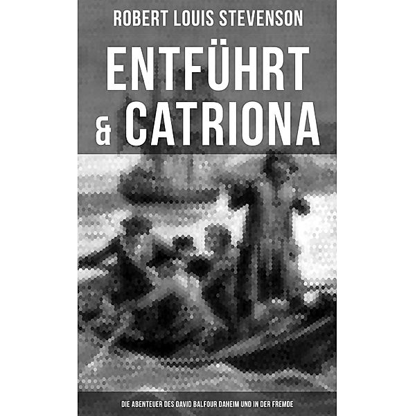 Entführt & Catriona: Die Abenteuer des David Balfour daheim und in der Fremde, Robert Louis Stevenson